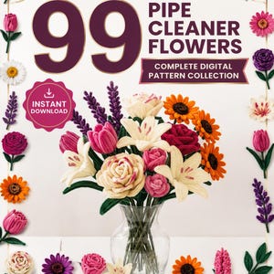 Könnte beinhalten: Eine digitale Mustersammlung mit dem Titel 99 Pipe Cleaner Flowers, die einen Strauß aus gebastelten Pfeifenreiniger-Blumen in einer Glasvase zeigt. Das Bild enthält den Text 99 Pipe Cleaner Flowers, Complete Digital Pattern Collection und Instant Download.