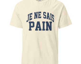 Je Ne Sais Pain T-Shirt Sourdough Baker Gifts Unisex Garment-Dyed Heavyweight T-Shirt, Tshirt Gift, Baker Gifts, Bread, Starter
