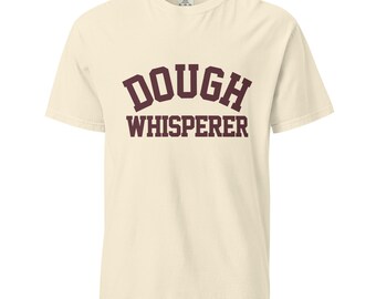 Dough Whisperer T-Shirt Sourdough Baker Gifts Unisex Garment-Dyed Heavyweight T-Shirt, Tshirt Gift, Baker Gifts, Bread, Starter
