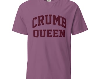 Crumb Queen T-Shirt Sourdough Baker Gifts Unisex Garment-Dyed Heavyweight T-Shirt, Tshirt Gift, Baker Gifts, Bread, Starter