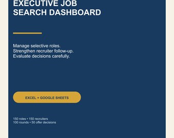 May include: A dark blue digital dashboard template titled EXECUTIVE JOB SEARCH DASHBOARD. It includes text for managing roles, recruiter follow-up, and decisions. A gold button reads EXCEL + GOOGLE SHEETS, with stats for 150 roles, 150 recruiters, 100 rounds, and 50 offer decisions.