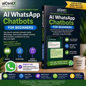 May include: A book titled AI WhatsApp Chatbots for Beginners by aiCentX, featuring a dark cover with white and green text, a smartphone graphic showing a chat interface, and icons for 7 parts, 14 chapters, and 1 quick reference guide.
