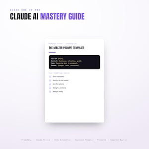 May include: A digital guide titled Claude AI Mastery Guide, Guide One of Two. The page features The Master Prompt Template with fields for role, context, task, and format, followed by a checklist of five prompting habits including examples and verification.