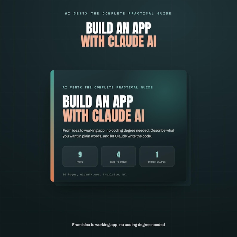 May include: A digital guide titled AI Centx The Complete Practical Guide: Build an App with Claude AI. The dark interface displays 9 parts, 4 ways to build, and 1 worked sample. Text states: From idea to working app, no coding degree needed.