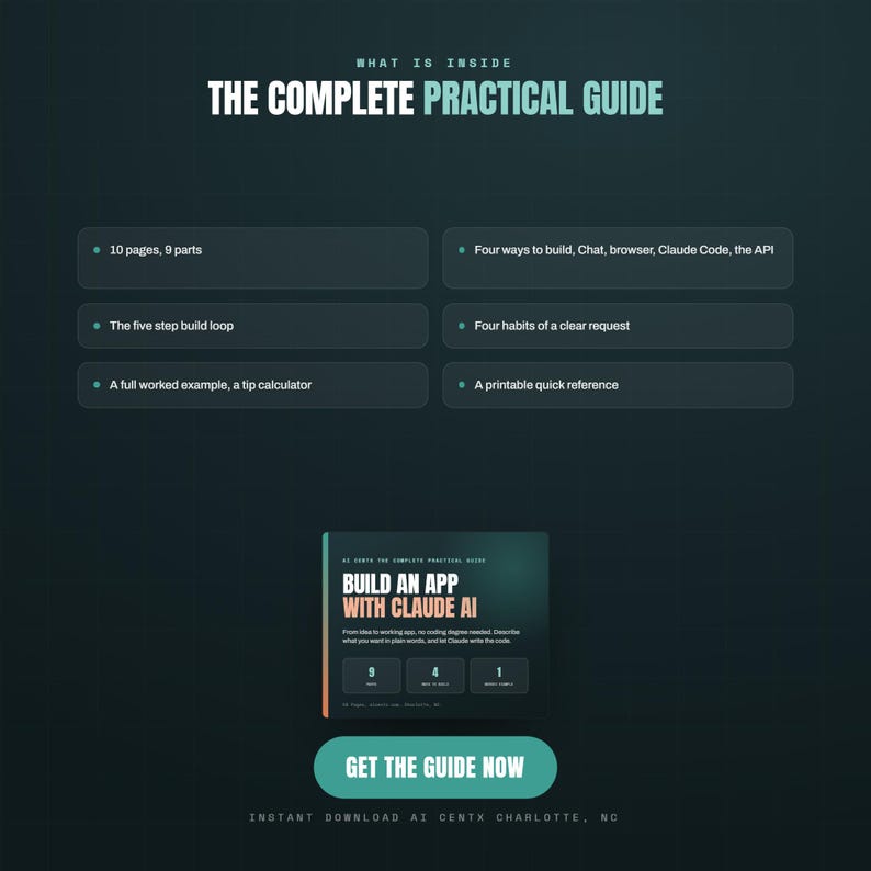 May include: A digital guide titled Build an App with Claude AI, featuring a dark green background with white and light orange text. It lists 10 pages, 9 parts, four ways to build, the five step build loop, four habits of a clear request, a tip calculator, and a printable quick reference.