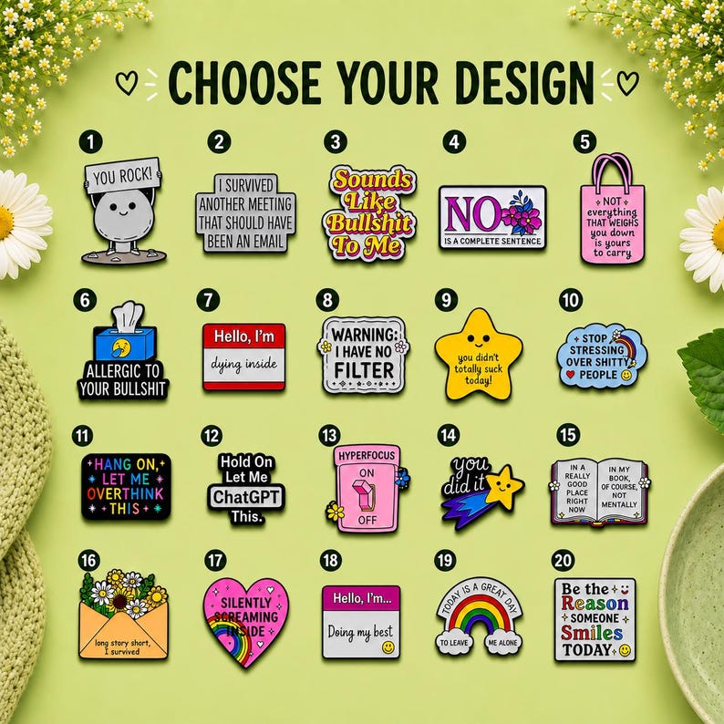 Choose your design chart showing 20 colourful funny and relatable enamel pin badges, including sarcastic, positive, mental health and workplace designs on a green floral background.