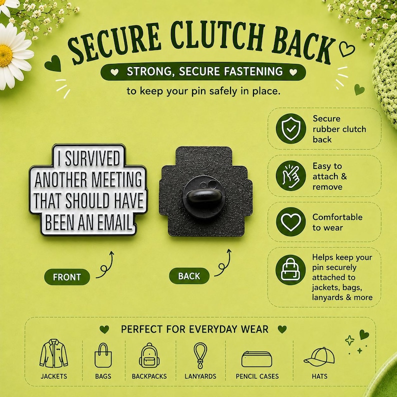 Infographic showing the "I Survived Another Meeting That Should Have Been an Email" hard enamel pin with a secure rubber clutch back. Demonstrates the durable fastening, comfortable fit and strong backing, ideal for jackets, bags, backpacks, lanyards, pencil cases and hats. Perfect funny teacher gift and office enamel pin.