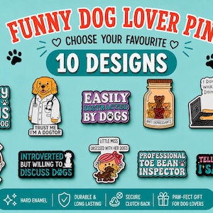 May include: A collection of ten hard enamel pins featuring various dog-themed illustrations and text, including phrases like SORRY I HAVE PLANS WITH MY DOG, TRUST ME I AM A DOGTOR, EASILY DISTRACTED BY DOGS, ANTI DEPRESSANTS, and PROFESSIONAL TOE BEAN INSPECTOR.