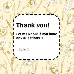 May include: A square card with rounded corners and a black dashed border, featuring a light yellow background with a repeating gold floral line art pattern. The text reads: Thank you! Let me know if you have any questions :) - Evie E.