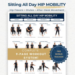 May include: A white instructional poster titled SITTING ALL DAY HIP MOBILITY featuring illustrations of exercises for hip flexors and glutes. It includes a gold banner stating COMPLETE 9-PAGE WORKOUT SYSTEM and a blue starburst with FREE BONUS TRACKER.