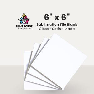 May include: A stack of four square white sublimation tile blanks measuring 6 inches by 6 inches. The text reads 6 inch by 6 inch Sublimation Tile Blank Gloss Satin Matte with a Print Forge Designs logo featuring a drop and anvil icon.