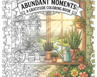 Libro da colorare "Momenti di gratitudine in abbondanza" / Scene accoglienti, natura, affermazioni (download digitale)