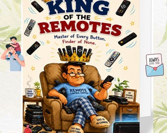 May include: A greeting card featuring a cartoon illustration of a person in a recliner wearing a crown made of remote controls. The text reads: KING OF THE REMOTES, Master of Every Button. Finder of None. The person wears a shirt saying REMOTE CONTROL CENTER and slippers saying DO NOT DISTURB and DAD IS IN CHARGE.