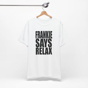 Frankie Says Relax T-Shirt: Unisex Airlume Cotton Tee image 1