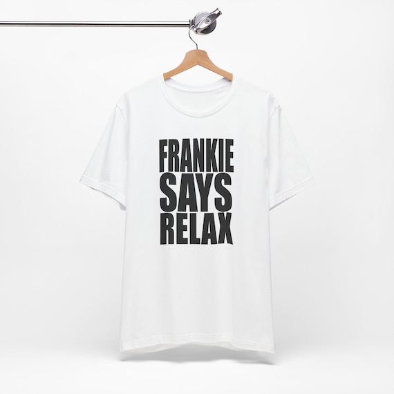 Frankie Says Relax T-Shirt: Unisex Airlume Cotton Tee