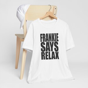 Frankie Says Relax T-Shirt: Unisex Airlume Cotton Tee image 2