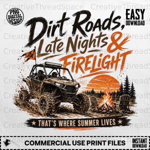 May include: A digital graphic design featuring an off-road vehicle in mud, a campfire, and pine trees under a sunset. The text reads Dirt Roads, Late Nights & Firelight and That's Where Summer Lives. Includes PNG Digital Design and Easy Download labels.