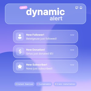 Puede incluir: Una interfaz gráfica digital de estilo cristal con el texto dynamic alert. Incluye tres cuadros de notificación para New Follower, New Donation y New Subscriber, con iconos y la palabra now. El texto inferior dice Instant Download, Customizable y 1-min installation.