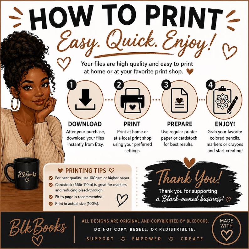 May include: An instructional graphic titled HOW TO PRINT Easy. Quick. Enjoy! featuring a woman with dark curly hair, a black mug, and four numbered steps: 1. DOWNLOAD, 2. PRINT, 3. PREPARE, 4. ENJOY! Includes printing tips, a thank you note, and Blk Books branding.