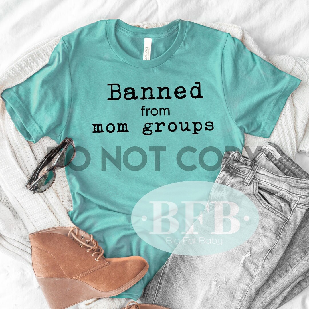 Banned From Mom Groups Shirt, Funny Mom Shirt, Mommy Group Shirt