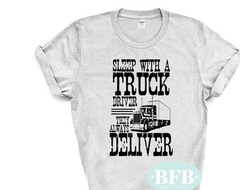 Sleep with a Truck Driver They Always Deliver Shirt, Trucker Shirt, Funny Shirt, Gifts for Men, Funny Graphic Tee, Trucker Gift