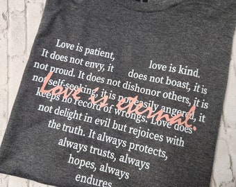 Love is Eternal Christian Shirt 1 Corinthians 13 TShirt Bible Verse T-Shirt Love is Patient Love is Kind Shirt Loss Shirt Grief Shirt