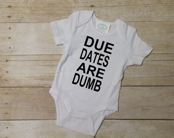 Due Dates are Dumb Shirt or Bodysuit - Funny Shirt - Preemie Shirt - Funny Bodysuit - Twins Shirts - NICU Baby - Preemie Outfit