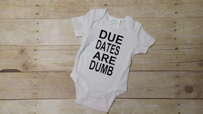 Due Dates Are Dumb Shirt Or Bodysuit Funny Shirt Preemie Etsy
