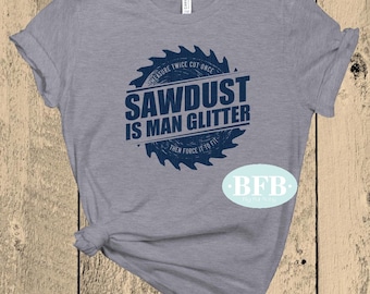 Saw Dust Is Man Glitter Shirt, Sawdust Shirt, Wood Shirt Men, Woodworker Shirt, Funny Shirt, Funny Shirts for Men, Fathers Day Gift