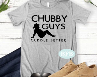 Chubby Guys Cuddle Better Shirt, Chubby Guys Shirt, Big Guys Shirt, Cuddle Shirt, Funny Shirt, Mens Shirt, Big Guys Shirt