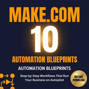 May include: A digital graphic with the text "MAKE.COM" in orange, above a large white "10". Below, it reads "AUTOMATION BLUEPRINTS" and "Step-by-Step Workflows That Run Your Business on Autopilot". A gold "INSTANT DOWNLOAD" badge is in the lower right.