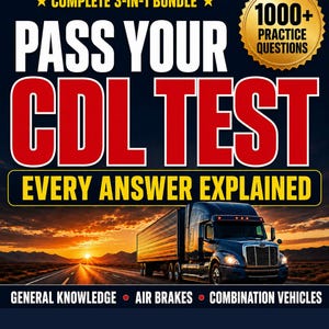 May include: A study guide cover titled COMPLETE 3-IN-1 BUNDLE PASS YOUR CDL TEST EVERY ANSWER EXPLAINED with a gold seal stating 1000+ PRACTICE QUESTIONS. The bottom lists GENERAL KNOWLEDGE, AIR BRAKES, and COMBINATION VEHICLES over a sunset highway.