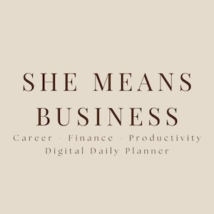 Könnte beinhalten: Ein digitaler Tagesplaner mit hellbeigem Hintergrund und dunkelbraunem Text. Der Text lautet: SHE MEANS BUSINESS, Career - Finance - Productivity, Digital Daily Planner. Das Design zeigt ein zentriertes Layout mit einer Serifenschrift.