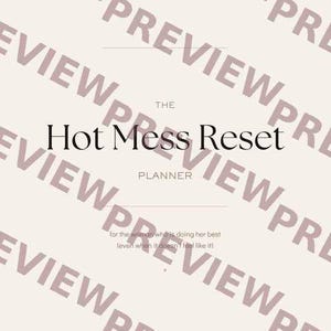 Puede incluir: Un planificador con el título "The Hot Mess Reset" en una fuente elegante. La palabra "PLANNER" está debajo del título. El fondo es de color beige claro con la palabra "PREVIEW" repetida diagonalmente.