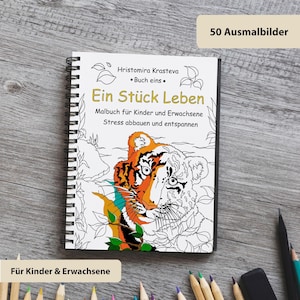 May include: A spiral-bound coloring book titled Ein St&uuml;ck Leben by Hristomira Krasteva, featuring a partially colored tiger illustration on the cover. The text includes Malbuch f&uuml;r Kinder und Erwachsene, Stress abbauen und entspannen, and 50 Ausmalbilder. Colored pencils are visible.