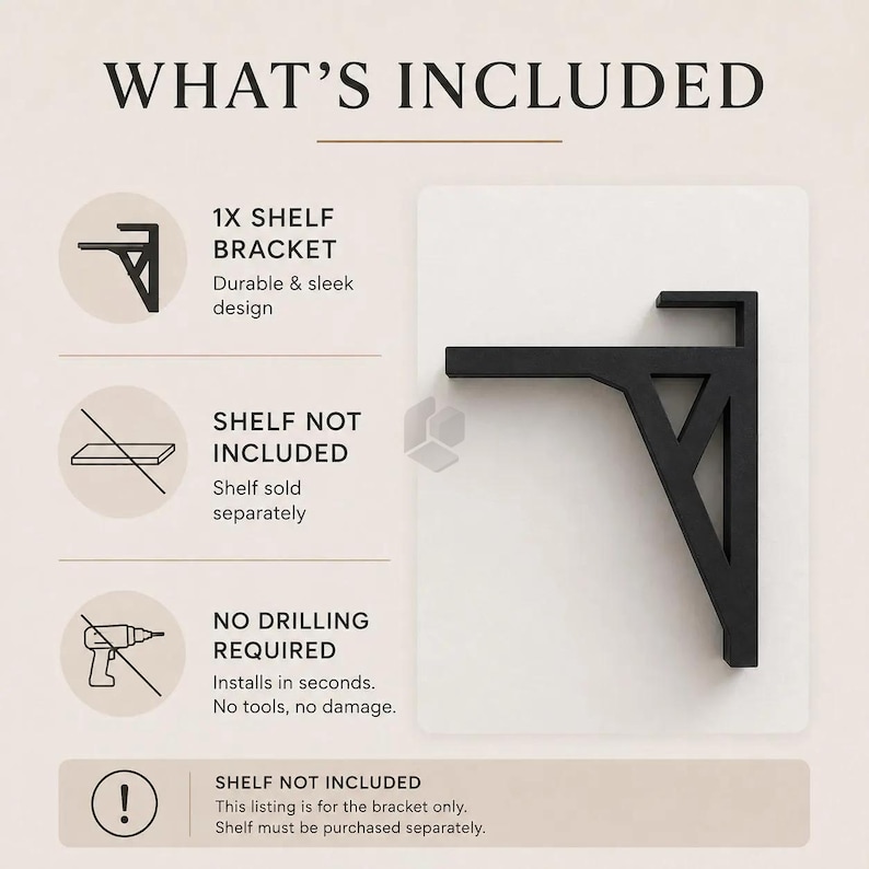 May include: A black metal shelf bracket with a triangular support structure. The text reads: WHAT'S INCLUDED, 1X SHELF BRACKET, SHELF NOT INCLUDED, NO DRILLING REQUIRED, and SHELF NOT INCLUDED. This listing is for the bracket only.