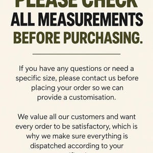 May include: A beige informational sign with dark text that reads: PLEASE CHECK ALL MEASUREMENTS BEFORE PURCHASING. If you have any questions or need a specific size, please contact us before placing your order so we can provide a customisation.