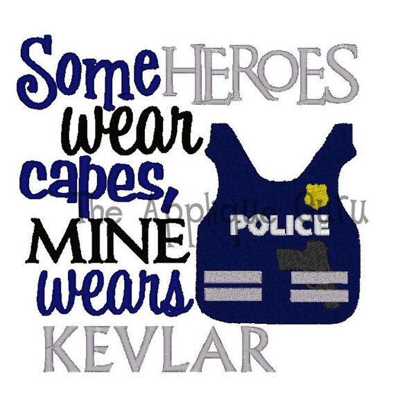 Some Heroes Wear capes Mine wears Kevlar  --  Machine Embroidery Design