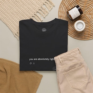 You are absolutely right tee, Minimalist black graphic shirt, AI humour tech T-shirt, Funny nerd geek gift, LLM humor coder engineer present