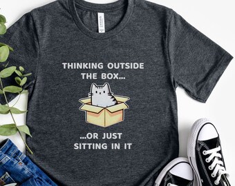 Cat in Box Tee, Funny Quote Shirt, Cat Lovers Gift, Cat Mom  Humorous Tee