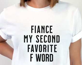 Fiancé My Second Favorite F Word T-Shirt, Engagement Humor Tee, Funny Fiance Shirt, Wedding Humor Top, Bridal Shower Gift, Engagement Shirt
