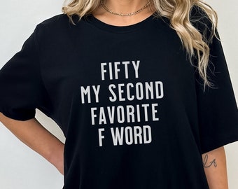 Fifty My Second Favorite F Word - Humorous Fiftieth Birthday Tee, Funny Birthday T-Shirt, Age Humor Top, Unique Birthday Gift