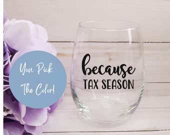 Because Tax Season Wine Glass, Accountant Wine Glass, CPA Gifts, Gift for Accountant, Because Taxes, Co Worker Wine Glass, CPA Exam Gift