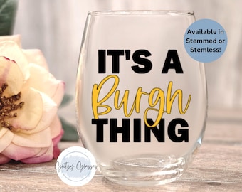 Pittsburgh Wine Glass, Pittsburgh Gifts, Pittsburgh Lover, It's a Burgh Thing, Steel Town Girl, Pittsburghese, Graduation Gifts