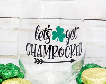 St. Patrick's Day Let's Get Shamrocked Wine Glass, St. Patty's Day Glass, Let's Get Lucked Up, Lucky Wine Glass, Wine Glass Gifts