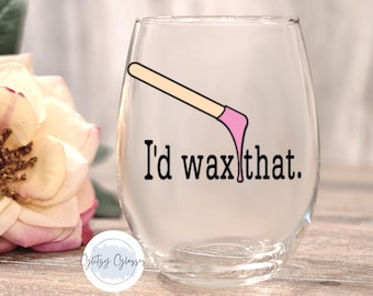 I'd Wax That Wine Glass, Esthetician Gift, Skincare Specialist Gift, Waxologist Gift, Beauty School Grad Gift, Wine Glass for the Waxer