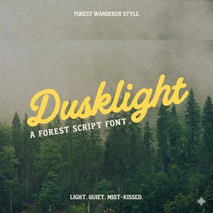 May include: A graphic with a forest backdrop and the text "Dusklight" in a yellow script font. Below, it reads "A FOREST SCRIPT FONT". The top of the image says "FOREST WANDERER STYLE". The bottom text reads "LIGHT. QUIET. MIST-KISSED."