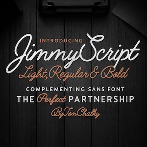 May include: A digital graphic featuring the text INTRODUCING Jimmy Script Light, Regular & Bold, COMPLEMENTING SANS FONT THE Perfect PARTNERSHIP By TomChalky. The white and orange typography is set against a dark, vertical wood grain background.