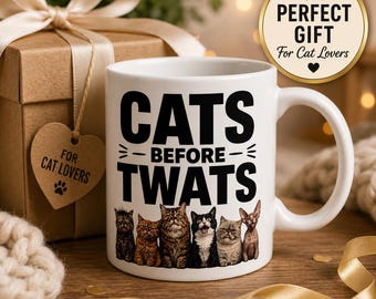 Funny Cat Lover Mug, Cats Before Twats Ceramic Cup, Cat Mum Gift