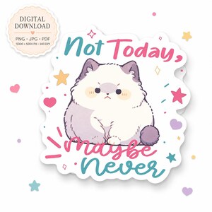 Puede incluir: Un diseño de pegatina digital que muestra un gato blanco y morado claro de aspecto gruñón, centrado entre el texto "Not Today," en rosa y "maybe Never" en azul cerceta. La ilustración está rodeada de pequeñas estrellas y corazones.